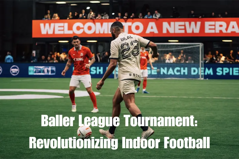 baller league tournament revolutionizing indoor football