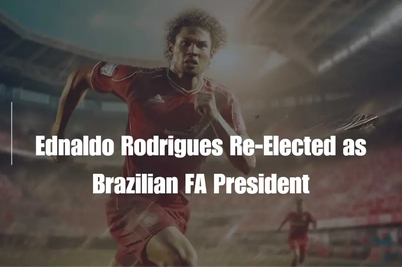 ednaldo rodrigues re-elected as brazilian fa president